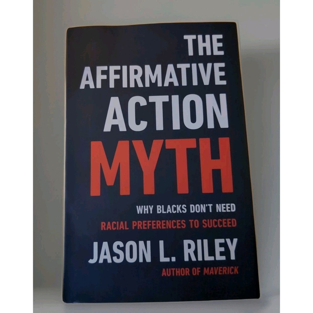 Affirmative Action Myth : Why Blacks Don't Need Racial Preferences to Succeed by